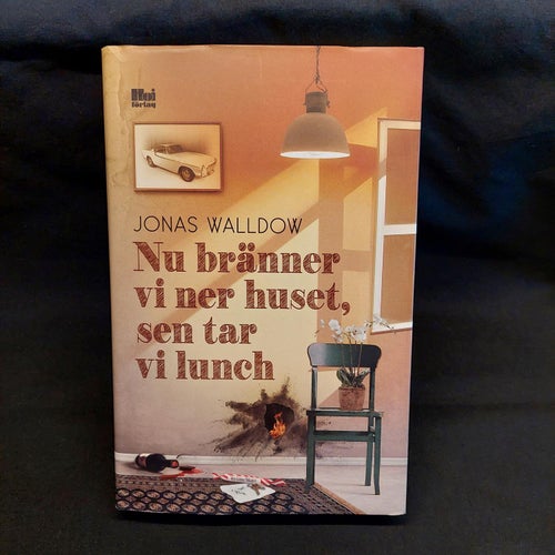 Nu Bränner Vi Ner Huset, Sen Tar Vi Lunch (Walldow, Jonas)(Inbunden) >MVG< 2019