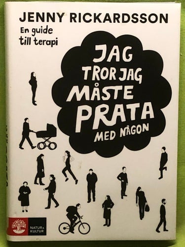 Jag tror jag måste prata med någon en guide till terapi / Rickardsson, Jenny