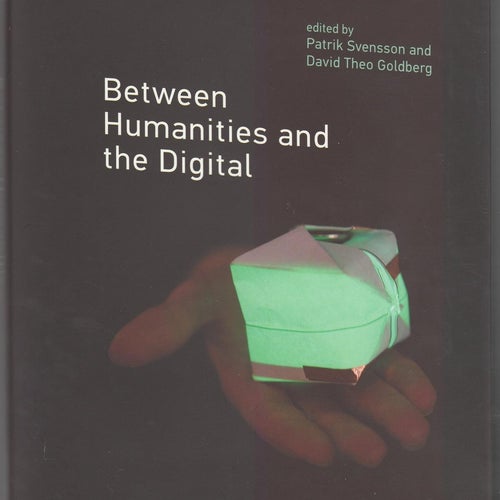 Between Humanities and the Digital / Patrik Svensson, David Theo Goldberg