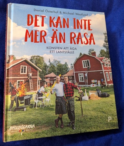 Det kan inte mer än rasa: konsten att äga ett lantställe - Österhof & Westlund