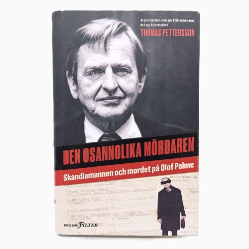 Den osannolika mördaren: Skandiamannen och mordet på Olof Palme - Thomas Petters