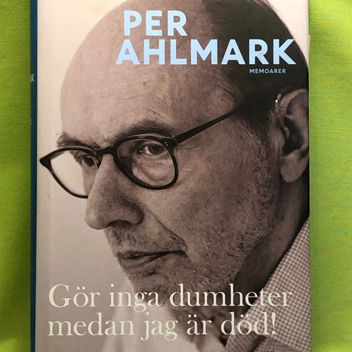 Gör inga dumheter medan jag är död! memoarer / Ahlmark, Per