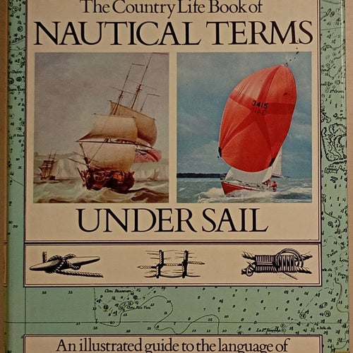The Country Life Book of Nautical Terms Under Sail: An illustrated guide to...