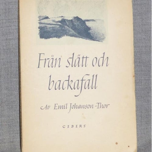 Emil Johanson-Thor - Från slätt och backafall. Illustrerad