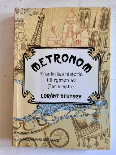 METRONOM Frankrikes historia till rytmen av Paris metro Lorànt Deutsch 2013