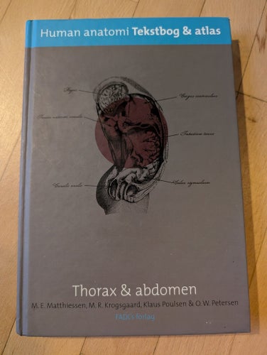Human anatomi: Tekstbog & atlas - Thorax & abdomen av M.E. Matthiessen, M.R.