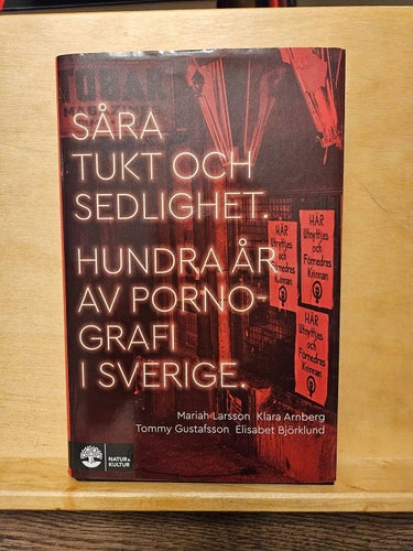 Såra tukt och sedlighet - hundra år av pornografi i Sverige