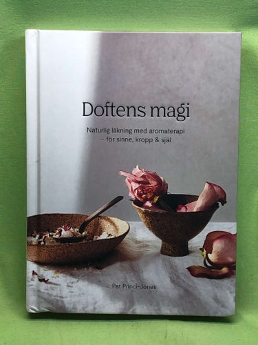 Doftens magi naturlig läkning med aromaterapi - för sinne, kropp och själ / Pr