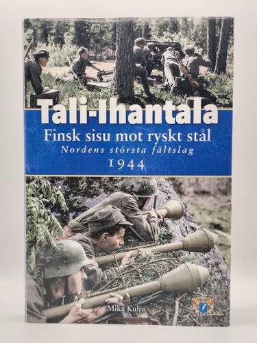 Tali-Ihanatala: Finsk sisu mot ryskt stål av Mika Kulju, 1944