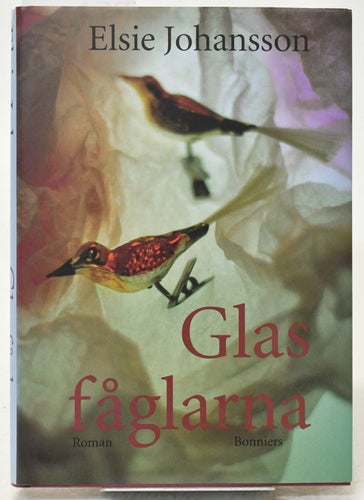 Glasfåglarna : roman / Elsie Johansson.