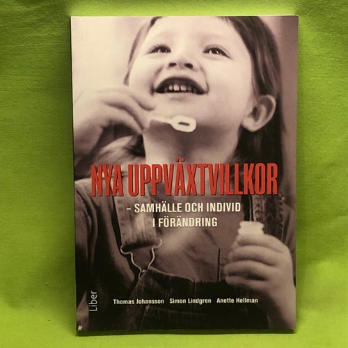 Nya uppväxtvillkor samhälle och individ i förändring / Johansson, Thomas