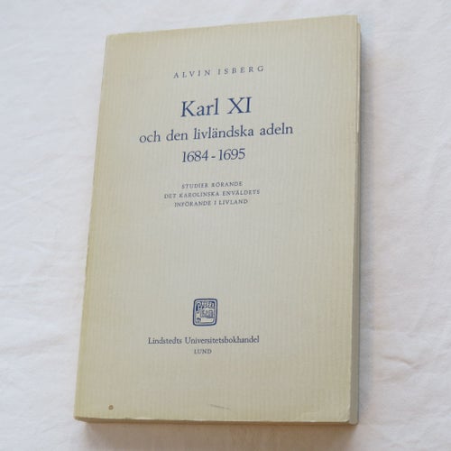 Karl XI och den livländska adeln 1684-1695 av ALVIN ISBERG