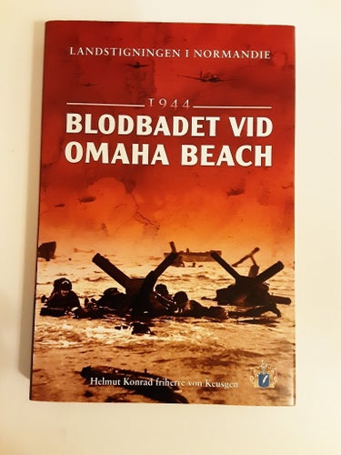 LANDSTIGNINGEN I NORMANDIE 1944 BLODBADET VID OMAHA BEACH - Helmut Konrad