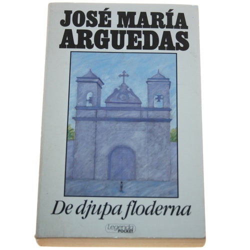 José María Arguedas - De djupa floderna