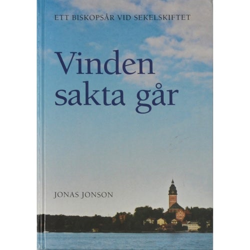 "Vinden sakta går – ett biskopsår vid sekelskiftet"