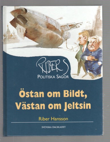 Ribers politiska sagor - Östan om Bildt, Västan om Jeltsin