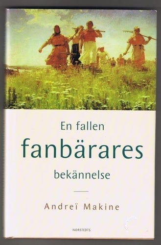 Andreï Makine: En fallen fanbärares bekännelse - 1:a upplaga