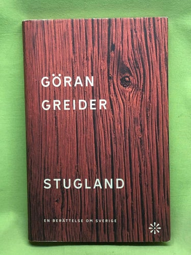 Stugland en berättelse om Sverige / Greider, Göran