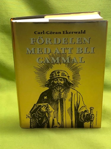 Fördelen med att bli gammal / Ekerwald, Carl-Göran