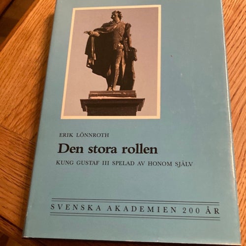 Den stora rollen: Kung Gustaf III spelad av honom själv - Erik Lönnroth