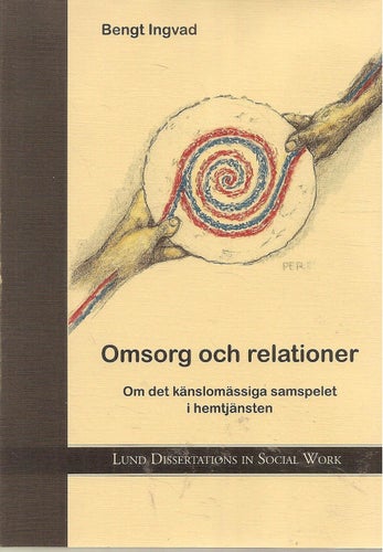 Omsorg och relationer : om det känslomässiga samspelet i hemtjänsten