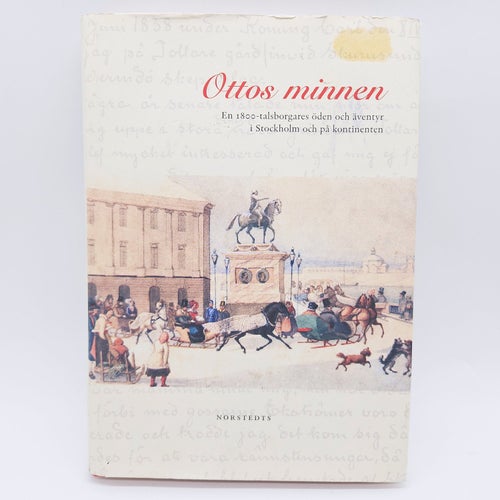 Ottos minnen: en 1800-talsborgares öden och äventyr... - Otto Frestadius