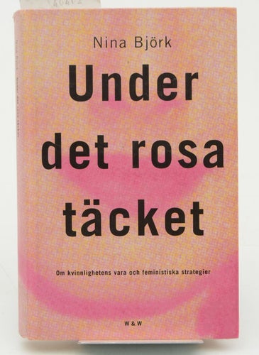 Under det rosa täcket : om kvinnlighetens vara och feministiska strategier / Nin