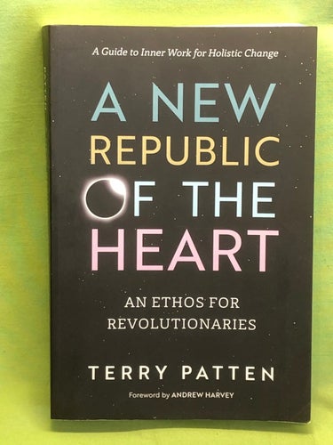 A new republic of the heart an ethos for revolutionaries / Patten, Terry