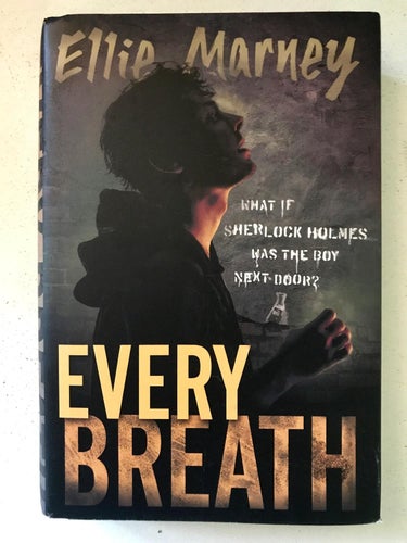 EVERY BREATH What if Sherlock Holmes was the boy next door? Ellie Marney 2014