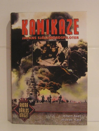 Kamikaze. Japans självmordspiloter. A Axell, H Kase