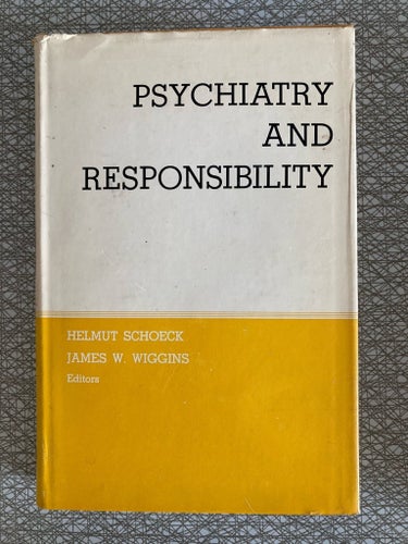 Psychiatry and Responsibility, Edited by Helmut Schoeck and James W. Wiggins,