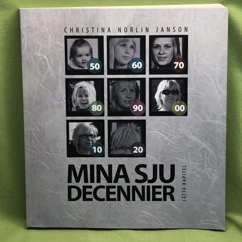 Mina sju decennier - i åtta kapitel / Christina Norlin Janson