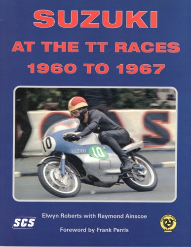 Suzuki at the TT Races 1960 to 1967 av Elwyn Roberts och Raymond Ainscoe
