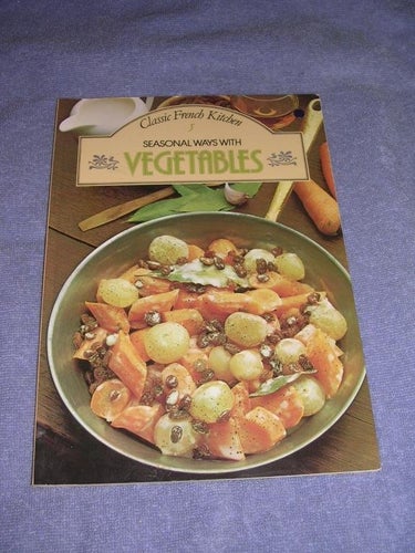Seasonal Ways With Vegetables - Classic French Kitchen