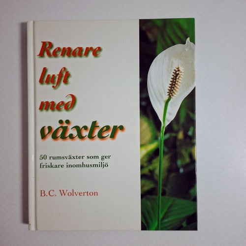 Renare luft med växter - 50 rumsväxter som ger friskare inomhusmiljö