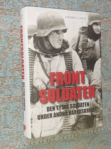 FRONTSOLDATEN - DEN TYSKE SOLDATEN UNDER ANDRA VÄRLDSKRIGET - STEPHEN G FRITZ