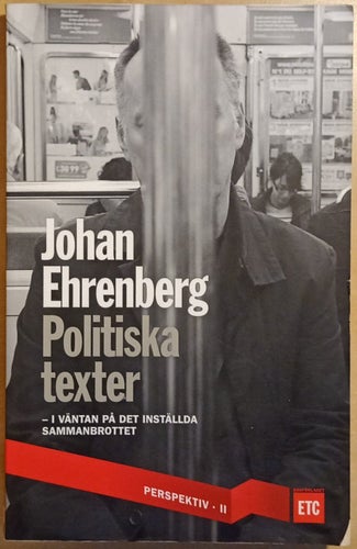 Politiska texter: i väntan på det inställda sammanbrottet / Johan Ehrenberg