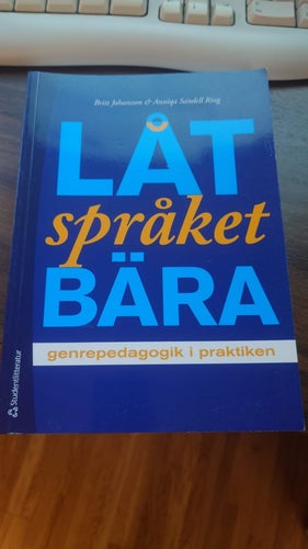 Låt språket bära: genrepedagogik i praktiken av Britt Johansson & Annika