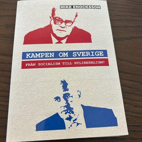 Kampen om Sverige: Från socialism till nyliberalism? av Mike Enocksson, 2014