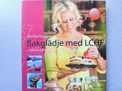 Bakglädje med LCHF - Annika Rogneby, 2010