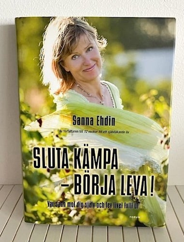 SLUTA KÄMPA - BÖRJA LEVA! av Sanna Ehdin