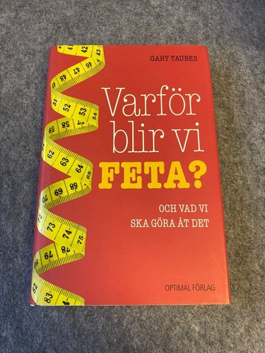 Gary Taubes - Varför blir vi feta - Och vad vi ska göra åt det