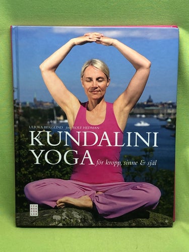 Kundaliniyoga för kropp, sinne & själ / Berglind, Ulrika