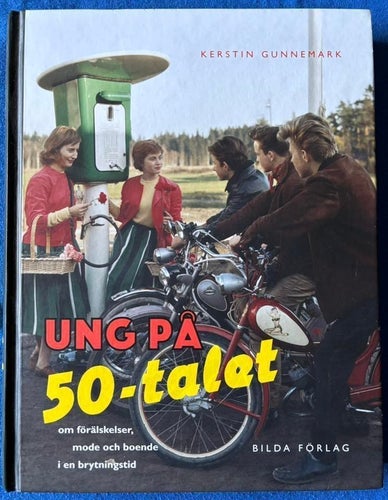 BOK Kerstin Gunnemark - Ung På 50-Talet - Om Förälskelser, Mode Och Boende...