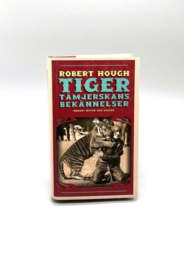 Tigertämjerskans bekännelser av Robert Hough (historisk roman, tigrar)