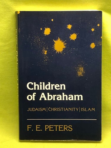 Children of Abraham - Judaism, Christianity, Islam / Peters, Francis Edward