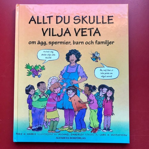 ALLT DU SKULLE VILJA VETA OM ÄGG, SPERMIER, BARN OCH FAMILJER Robie H. Harris