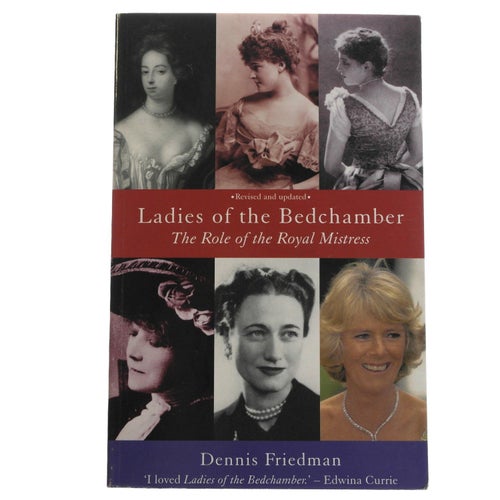 Dennis Friedman - Ladies of the Bedchamber : The Role of the Royal Mistress