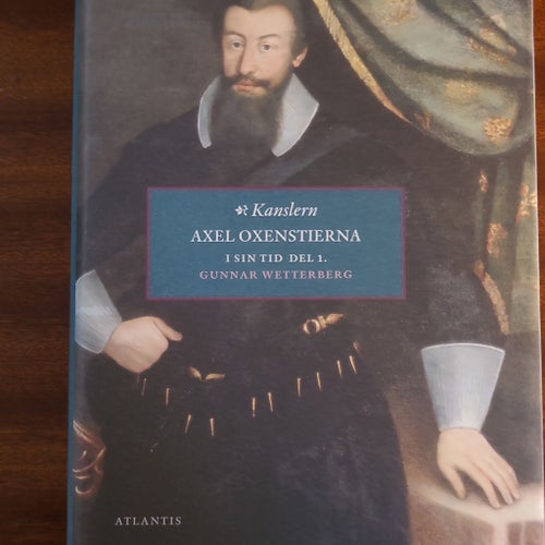 Kanslern Axel Oxenstierna i sin tid Del 1&2 av Gunnar Wetterberg - Nyskick