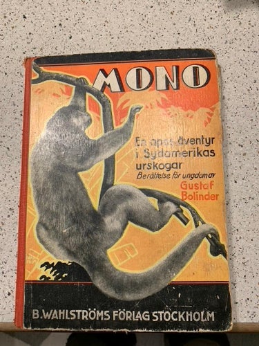 Mono, en apas äventyr i Sydamerikas urskogar. Gustaf Bolinder